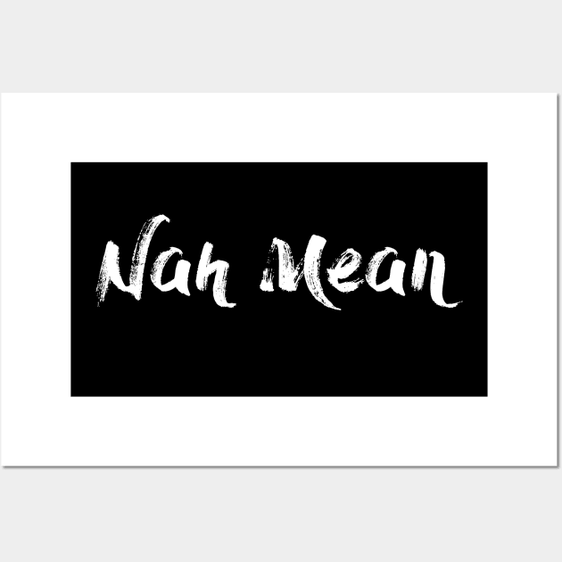 Nah Mean - Nahmean - Trevor Noah - Brush White Wall Art by Barn Shirt USA